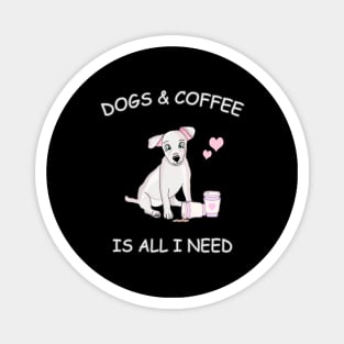 Dogs & Coffee is all I need Magnet